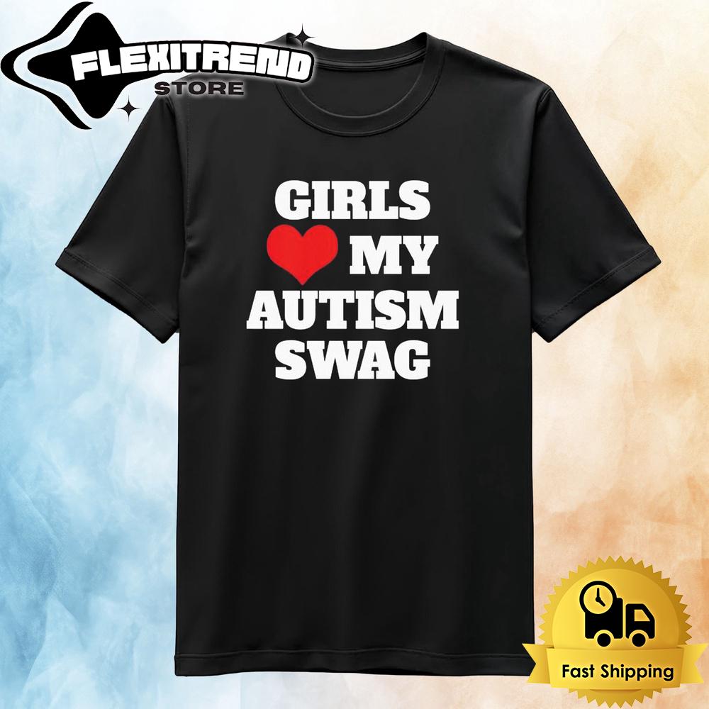 Girls Love My Autism Swag T Shirt