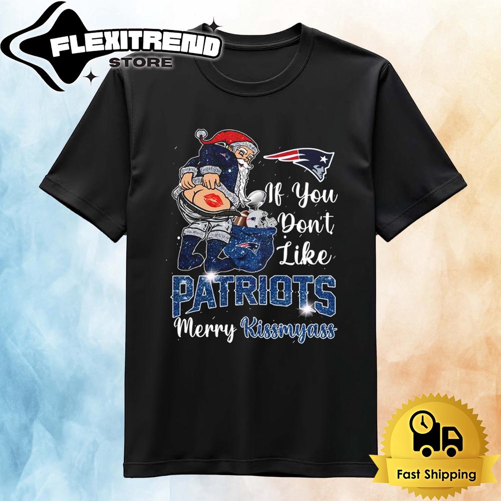 If You Don't Like New England Patriots Christmas T Shirt