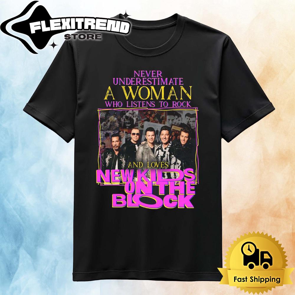 Never Underestimate A Woman Who Listens To Rock And Loves New Kids On The Block T Shirt