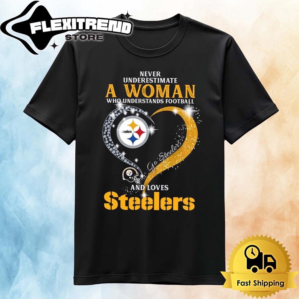 Never Underestimate A Woman Who Understands Football And Loves Pittsburgh Steelers T Shirt