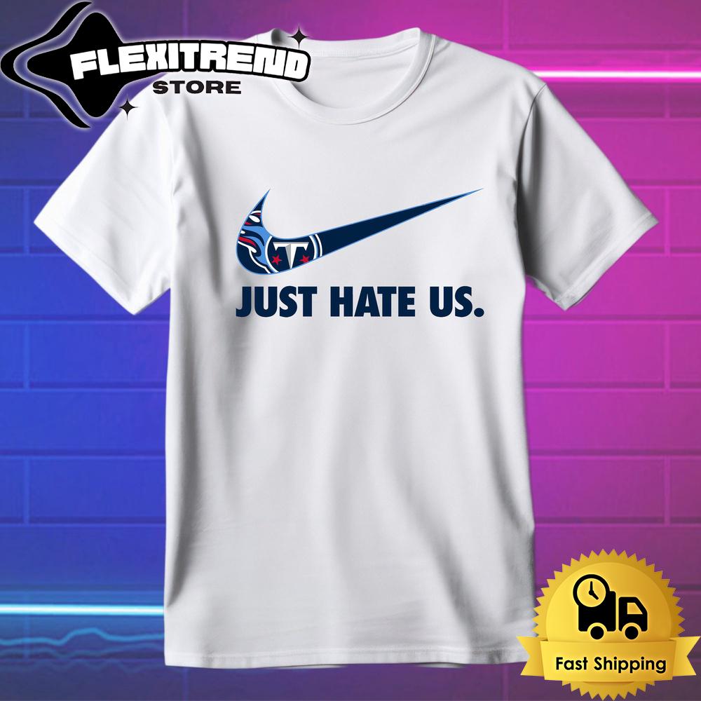 NFL Tennessee Titans Football Just Hate Us T Shirt