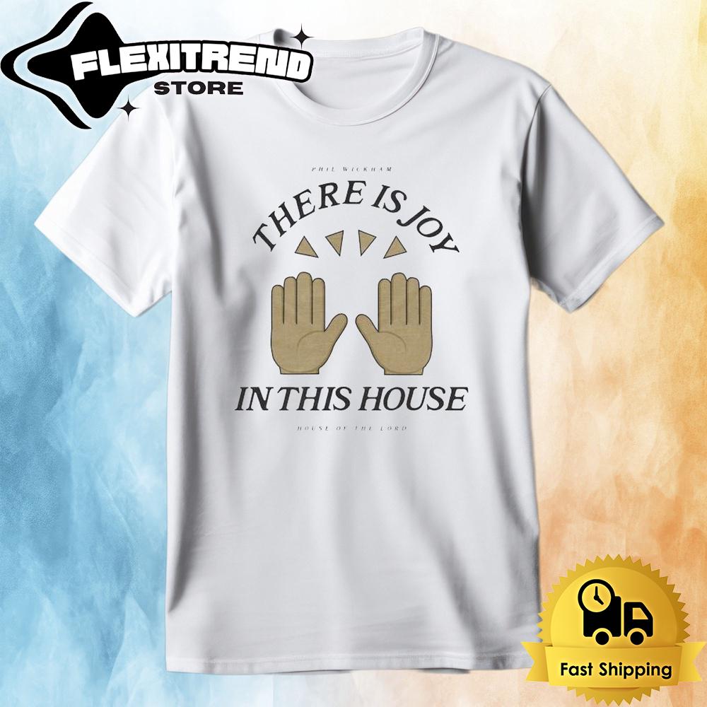 Phil Wickham There Is Joy In This House Of The Lord Praise Hands T Shirt